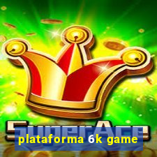 plataforma 6k game